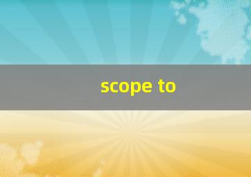 scope to